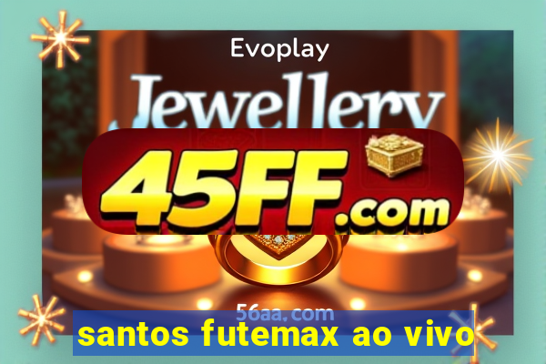 santos futemax ao vivo